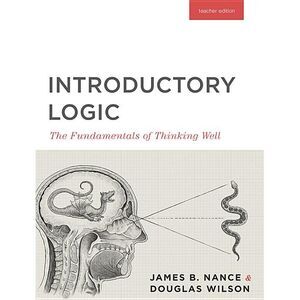 Introductory Logic (Teacher Edition): The Fundamentals of Thinking Well (Teacher